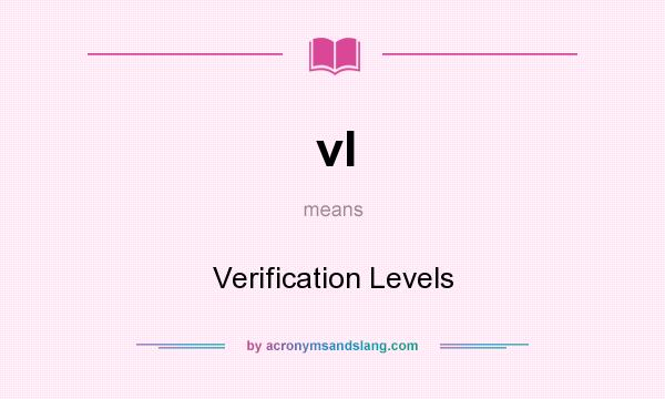 What does vl mean? It stands for Verification Levels