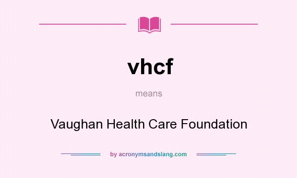 What does vhcf mean? It stands for Vaughan Health Care Foundation
