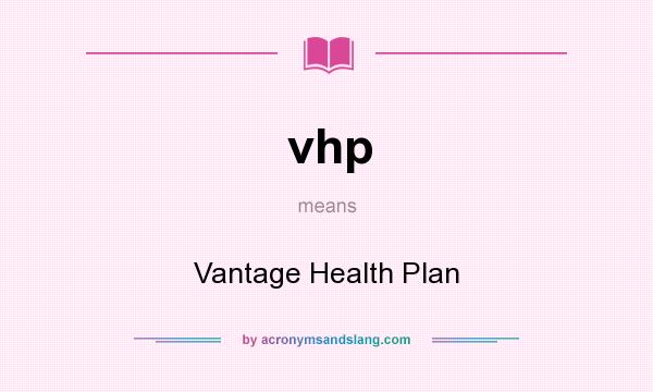 What does vhp mean? It stands for Vantage Health Plan