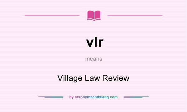 What does vlr mean? It stands for Village Law Review