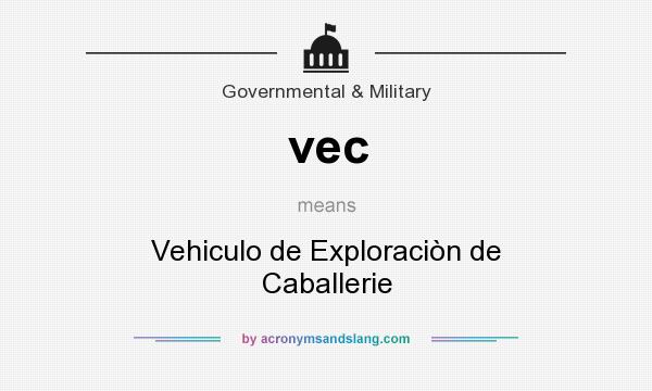 What does vec mean? It stands for Vehiculo de Exploraciòn de Caballerie