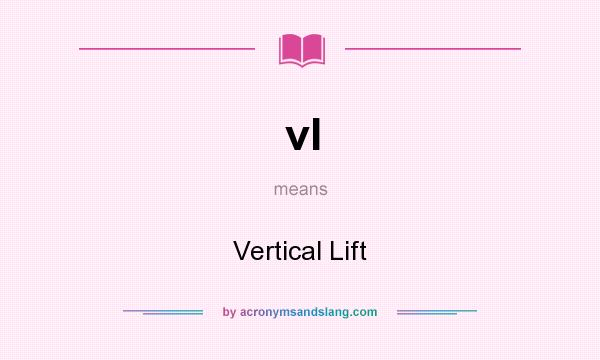 What does vl mean? It stands for Vertical Lift