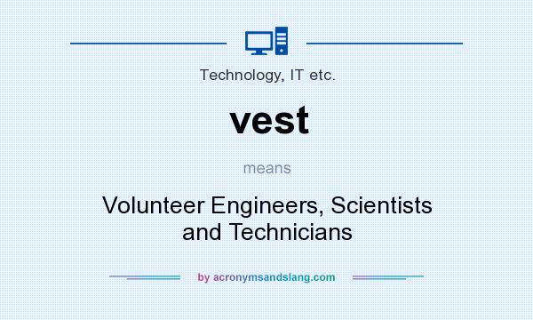 What does vest mean? It stands for Volunteer Engineers, Scientists and Technicians