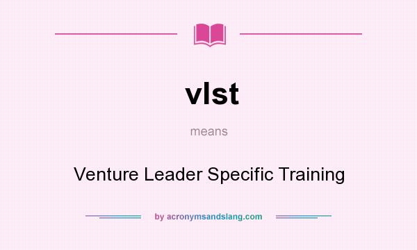 What does vlst mean? It stands for Venture Leader Specific Training
