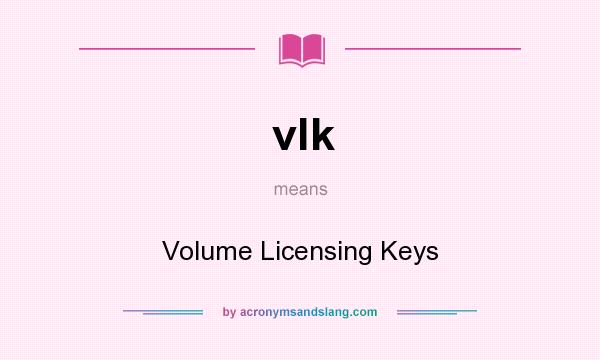 What does vlk mean? It stands for Volume Licensing Keys