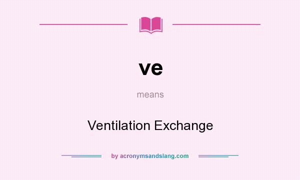 What does ve mean? It stands for Ventilation Exchange