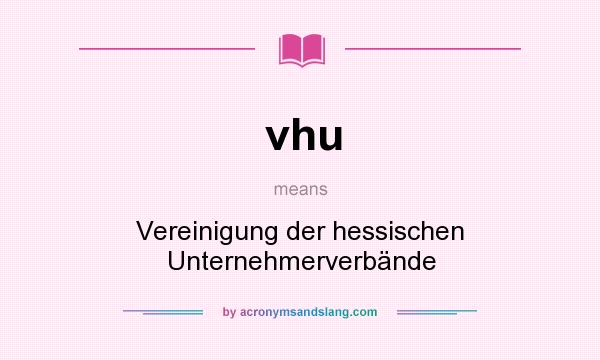 What does vhu mean? It stands for Vereinigung der hessischen Unternehmerverbände