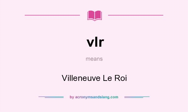 What does vlr mean? It stands for Villeneuve Le Roi