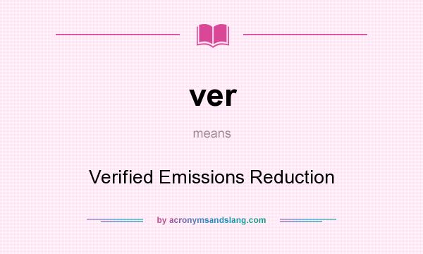 What does ver mean? It stands for Verified Emissions Reduction