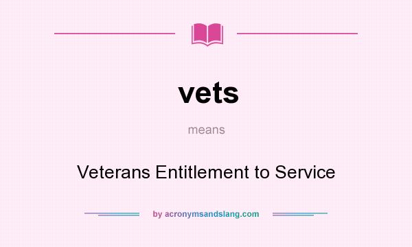 What does vets mean? It stands for Veterans Entitlement to Service