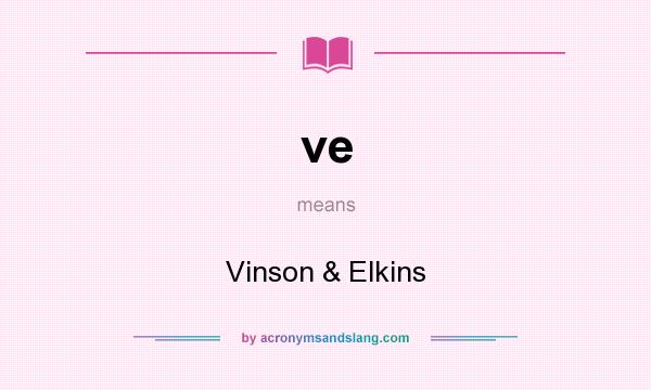 What does ve mean? It stands for Vinson & Elkins