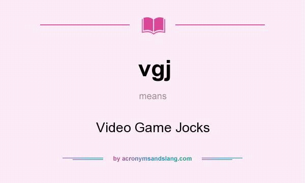 What does vgj mean? It stands for Video Game Jocks