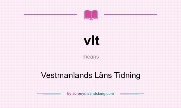 What does vlt mean? It stands for Vestmanlands Läns Tidning