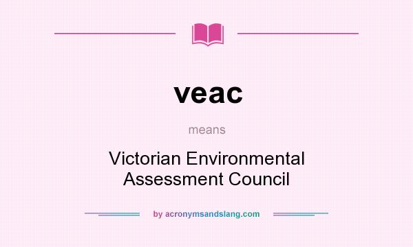 What does veac mean? It stands for Victorian Environmental Assessment Council