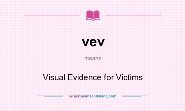 What does vev mean? It stands for Visual Evidence for Victims