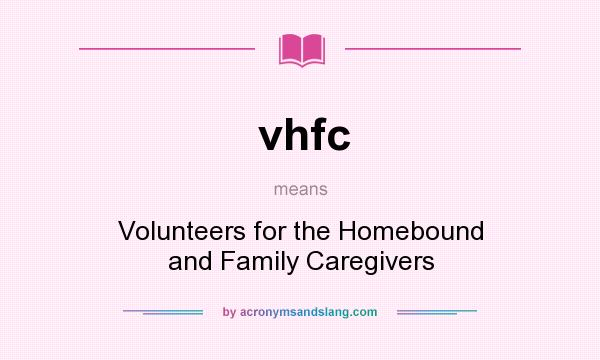 What does vhfc mean? It stands for Volunteers for the Homebound and Family Caregivers