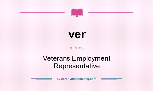 What does ver mean? It stands for Veterans Employment Representative