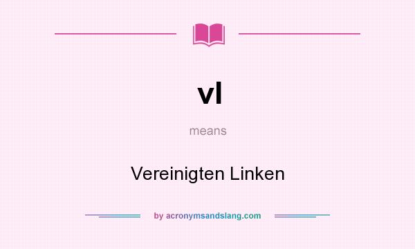 What does vl mean? It stands for Vereinigten Linken