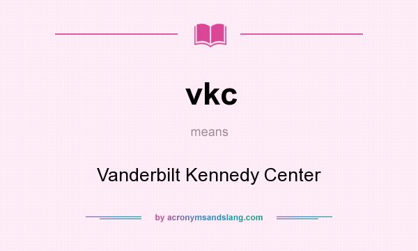 What does vkc mean? It stands for Vanderbilt Kennedy Center