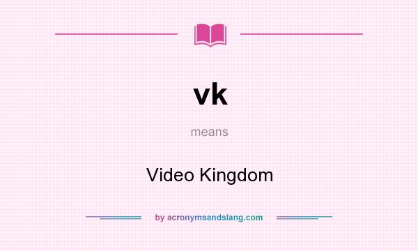 What does vk mean? It stands for Video Kingdom