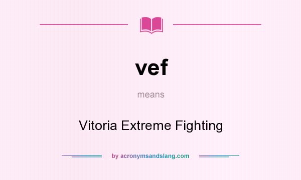 What does vef mean? It stands for Vitoria Extreme Fighting