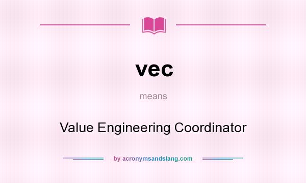 What does vec mean? It stands for Value Engineering Coordinator