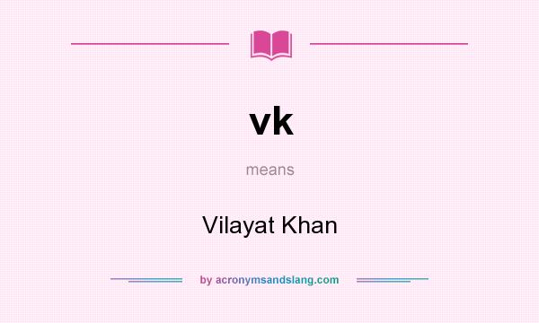 What does vk mean? It stands for Vilayat Khan