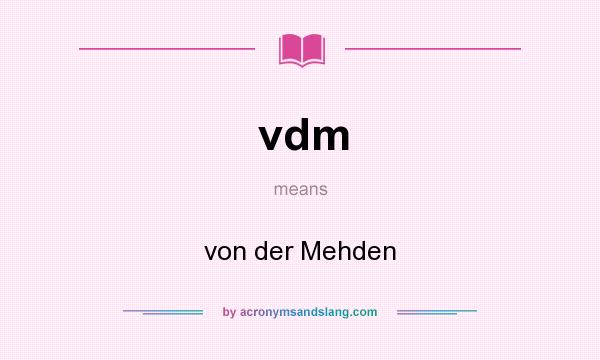 What does vdm mean? It stands for von der Mehden