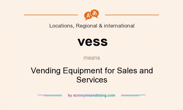 What does vess mean? It stands for Vending Equipment for Sales and Services
