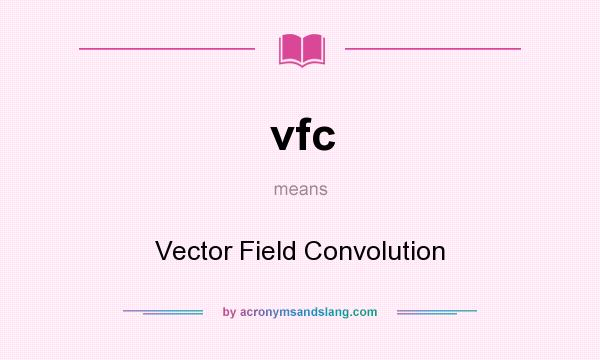 What does vfc mean? It stands for Vector Field Convolution