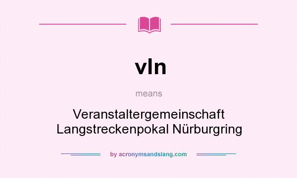What does vln mean? It stands for Veranstaltergemeinschaft Langstreckenpokal Nürburgring