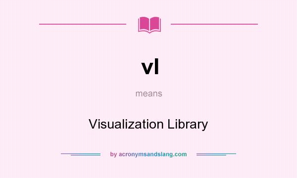 What does vl mean? It stands for Visualization Library