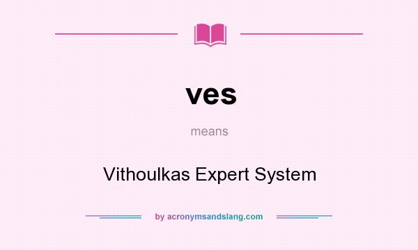 What does ves mean? It stands for Vithoulkas Expert System