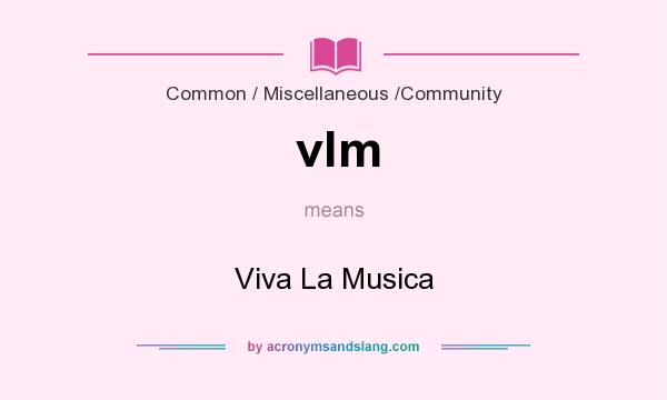 What does vlm mean? It stands for Viva La Musica