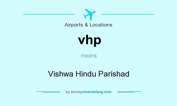 What does vhp mean? It stands for Vishwa Hindu Parishad