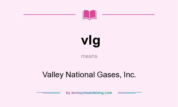 What does vlg mean? It stands for Valley National Gases, Inc.