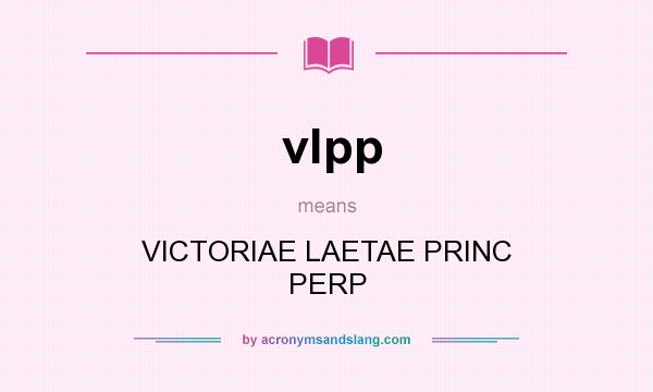 What does vlpp mean? It stands for VICTORIAE LAETAE PRINC PERP