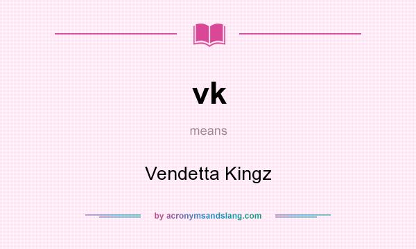 What does vk mean? It stands for Vendetta Kingz