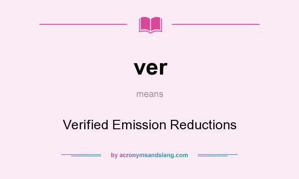 What does ver mean? It stands for Verified Emission Reductions