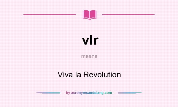 What does vlr mean? It stands for Viva la Revolution