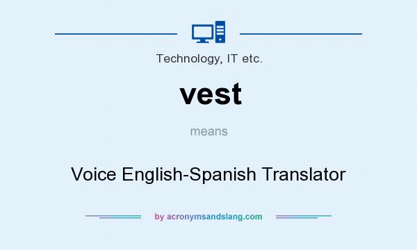 What does vest mean? It stands for Voice English-Spanish Translator
