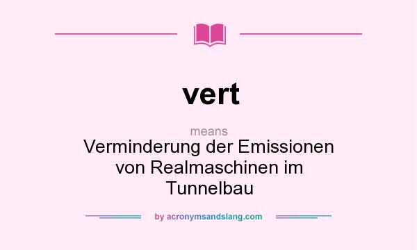 What does vert mean? It stands for Verminderung der Emissionen von Realmaschinen im Tunnelbau