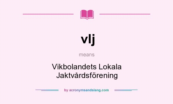 What does vlj mean? It stands for Vikbolandets Lokala Jaktvårdsförening