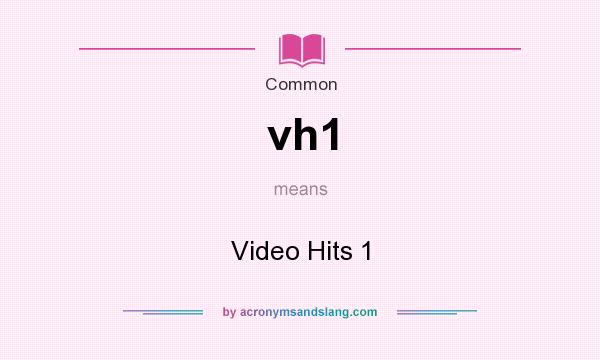 What does vh1 mean? It stands for Video Hits 1