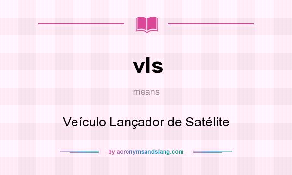What does vls mean? It stands for Veículo Lançador de Satélite
