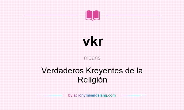What does vkr mean? It stands for Verdaderos Kreyentes de la Religión