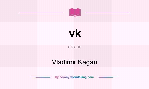 What does vk mean? It stands for Vladimir Kagan
