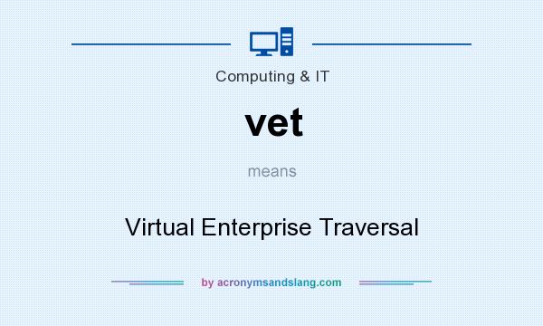 What does vet mean? It stands for Virtual Enterprise Traversal