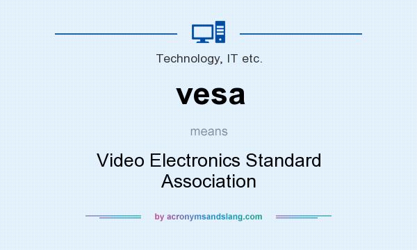 What does vesa mean? It stands for Video Electronics Standard Association