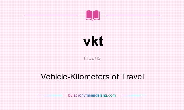 What does vkt mean? It stands for Vehicle-Kilometers of Travel
